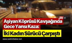 Aşiyan Köprüsü Kavşağında Gece Yarısı Kaza: İki Kadın Sürücü Çarpıştı