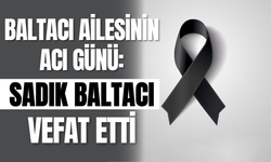Baltacı Ailesinin Acı Günü: Sadık Baltacı Vefat Etti
