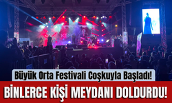 Büyük Orta Festivali Coşkuyla Başladı! Binlerce Kişi Meydanı Doldurdu!