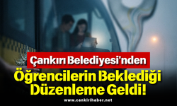 Çankırı Belediyesi'nden Öğrencilerin Beklediği Düzenleme Geldi!