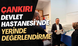 Çankırı Devlet Hastanesi’nde Yerinde Değerlendirme