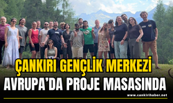 Çankırı Gençlik Merkezi Avrupa’da Proje Masasında