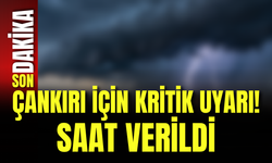 Çankırı İçin Kritik Uyarı! Saat Verildi