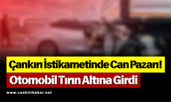 Çankırı İstikametinde Can Pazarı! Otomobil Tırın Altına Girdi