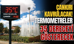 Çankırı Kavrulacak! Termometreler 35 Dereceyi Gösterecek