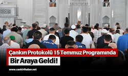 Çankırı Protokolü 15 Temmuz Programında Bir Araya Geldi!
