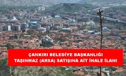 ÇANKIRI BELEDİYE BAŞKANLIĞI  TAŞINMAZ (ARSA) SATIŞINA AİT İHALE İLANI