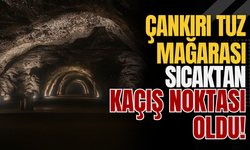 Çankırı Tuz Mağarası Sıcaktan Kaçış Noktası Oldu!