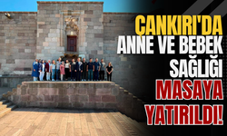 Çankırı'da Anne ve Bebek Sağlığı Masaya Yatırıldı!