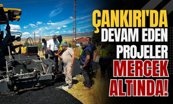 Çankırı'da Devam Eden Projeler Mercek Altında!