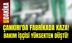 Çankırı'da Fabrikada Kaza! Bakım İşçisi Yüksekten Düştü!