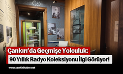 Çankırı’da Geçmişe Yolculuk: 90 Yıllık Radyo Koleksiyonu İlgi Görüyor!