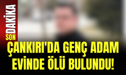 Çankırı'da Genç Adam Evinde Ölü Bulundu!