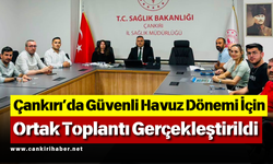 Çankırı’da Güvenli Havuz Dönemi İçin Ortak Toplantı Gerçekleştirildi