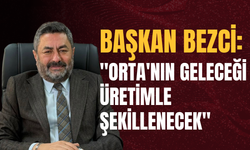 Başkan Bezci: "Orta'nın Geleceği Üretimle Şekillenecek"
