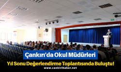 Çankırı'da Okul Müdürleri Yıl Sonu Değerlendirme Toplantısında Buluştu!