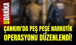Çankırı'da Peş Peşe Narkotik Operasyonu Düzenlendi!