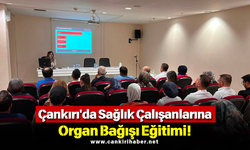 Çankırı'da Sağlık Çalışanlarına Organ Bağışı Eğitimi!