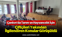 Çankırı'da Tarım ve Hayvancılık İçin Çiftçileri Yakından İlgilendiren Konular Görüşüldü