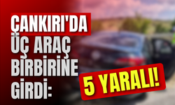 Çankırı'da Üç Araç Birbirine Girdi: 5 Yaralı!