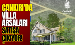 Çankırı'da Villa Arsaları Satışa Çıkıyor!