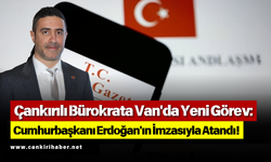 Çankırılı Bürokrata Van'da Yeni Görev: Cumhurbaşkanı Erdoğan'ın İmzasıyla Atandı!