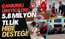 Çankırılı Üreticilere 5,8 Milyon TL'lik Hibe Desteği!