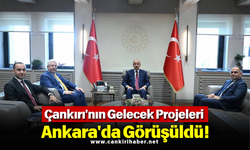 Çankırı'nın Gelecek Projeleri Ankara'da Görüşüldü!