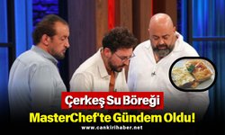 Çerkeş Su Böreği MasterChef'te Gündem Oldu!