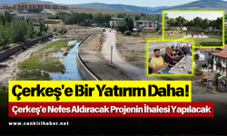 Çerkeş'e Bir Yatırım Daha! Çerkeş'e Nefes Aldıracak Projenin İhalesi Yapılacak