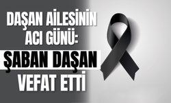 Daşan Ailesinin Acı Günü: Şaban Daşan Vefat Etti