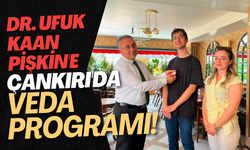 Dr. Ufuk Kaan Pişkin'e Çankırı'da Veda Programı!