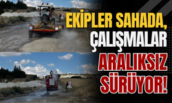 Ekipler Sahada, Çalışmalar Aralıksız Sürüyor!