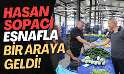 Hasan Sopacı Esnafla Bir Araya Geldi!