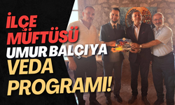 İlçe Müftüsü Umur Balçı'ya Veda Programı!