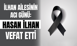 İlhan Ailesinin Acı Günü: Hasan İlhan Vefat Etti