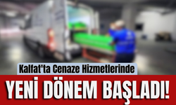 Kalfat'ta Cenaze Hizmetlerinde Yeni Dönem Başladı!