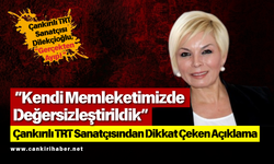 “Kendi Memleketimizde Değersizleştirildik” Çankırılı TRT Sanatçısından Dikkat Çeken Açıklama