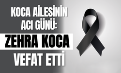 Koca Ailesinin Acı Günü: Zehra Koca Vefat Etti