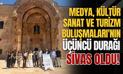 Medya, Kültür Sanat ve Turizm Buluşmaları'nın üçüncü durağı Sivas oldu!