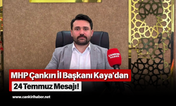 MHP Çankırı İl Başkanı Kaya'dan 24 Temmuz Mesajı!