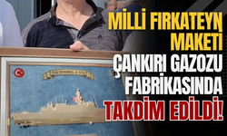 Milli Fırkateyn Maketi Çankırı Gazozu Fabrikasında Takdim Edildi!