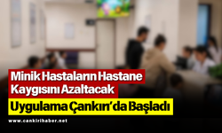 Minik Hastaların Hastane Kaygısını Azaltacak Uygulama Çankırı’da Başladı