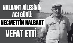 Nalbant Ailesinin Acı Günü: Necmettin Nalbant Vefat Etti