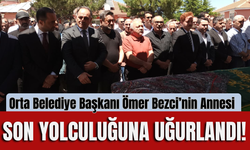 Orta Belediye Başkanı Ömer Bezci’nin Annesi Son Yolculuğuna Uğurlandı!