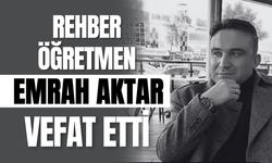 Rehber Öğretmen Emrah Aktar Vefat Etti