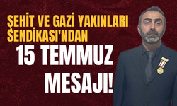 Şehit ve Gazi Yakınları Sendikası'ndan 15 Temmuz Mesajı!
