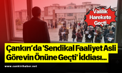 'Sendikal Faaliyet Asli Görevin Önüne Geçti' İddiası... Valilik Harekete Geçti
