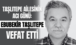 Taşlıtepe Ailesinin Acı Günü: Ebubekir Taşlıtepe Vefat Etti