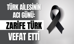 Türk Ailesinin Acı Günü: Zarife Türk Vefat Etti